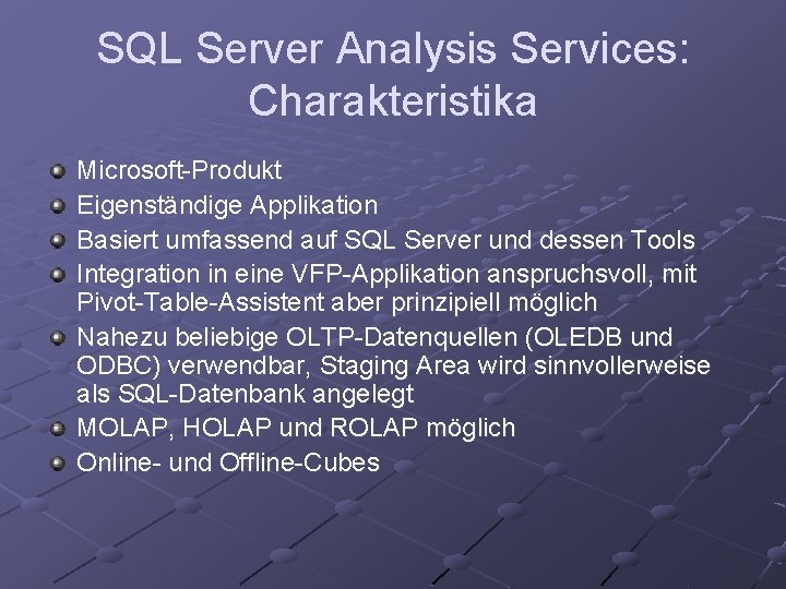 SQL Server Analysis Services: Charakteristika Microsoft-Produkt Eigenständige Applikation Basiert umfassend auf SQL Server und