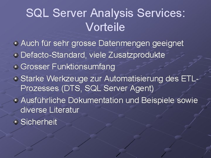 SQL Server Analysis Services: Vorteile Auch für sehr grosse Datenmengen geeignet Defacto-Standard, viele Zusatzprodukte