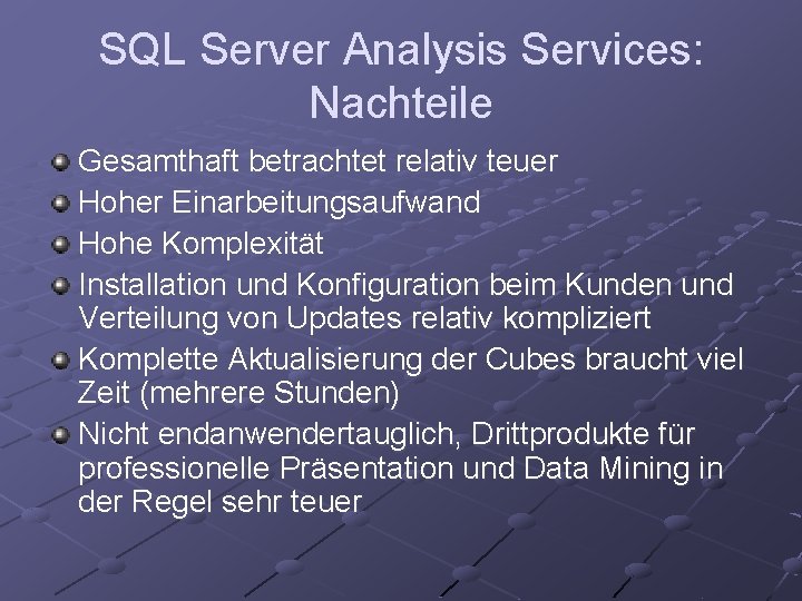 SQL Server Analysis Services: Nachteile Gesamthaft betrachtet relativ teuer Hoher Einarbeitungsaufwand Hohe Komplexität Installation