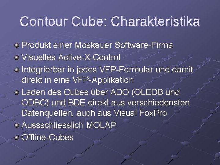 Contour Cube: Charakteristika Produkt einer Moskauer Software-Firma Visuelles Active-X-Control Integrierbar in jedes VFP-Formular und