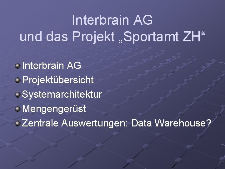 Interbrain AG und das Projekt „Sportamt ZH“ Interbrain AG Projektübersicht Systemarchitektur Mengengerüst Zentrale Auswertungen: