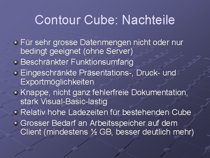 Contour Cube: Nachteile Für sehr grosse Datenmengen nicht oder nur bedingt geeignet (ohne Server)