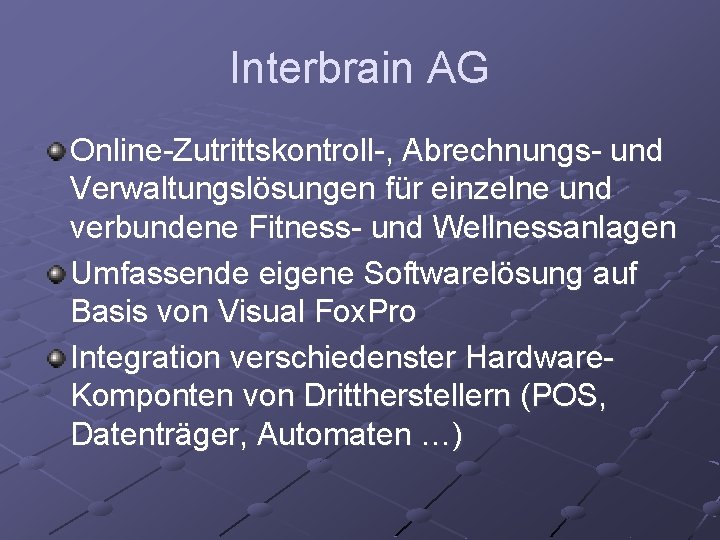 Interbrain AG Online-Zutrittskontroll-, Abrechnungs- und Verwaltungslösungen für einzelne und verbundene Fitness- und Wellnessanlagen Umfassende