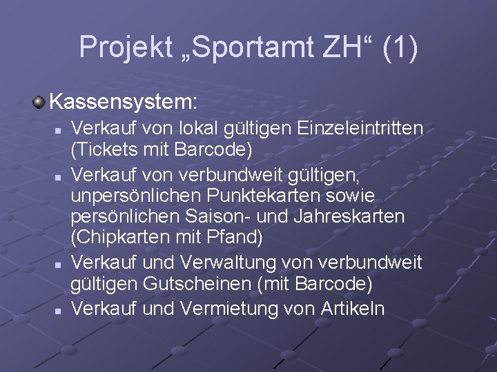 Projekt „Sportamt ZH“ (1) Kassensystem: n n Verkauf von lokal gültigen Einzeleintritten (Tickets mit