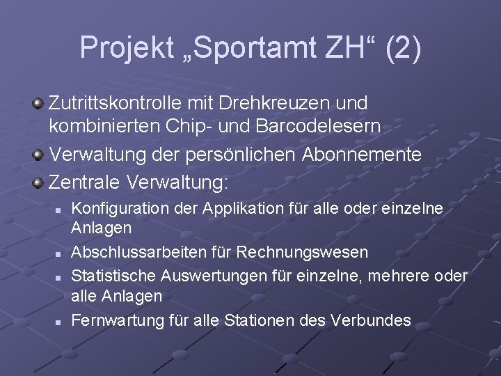 Projekt „Sportamt ZH“ (2) Zutrittskontrolle mit Drehkreuzen und kombinierten Chip- und Barcodelesern Verwaltung der