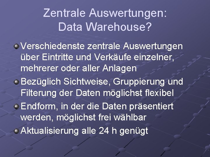 Zentrale Auswertungen: Data Warehouse? Verschiedenste zentrale Auswertungen über Eintritte und Verkäufe einzelner, mehrerer oder