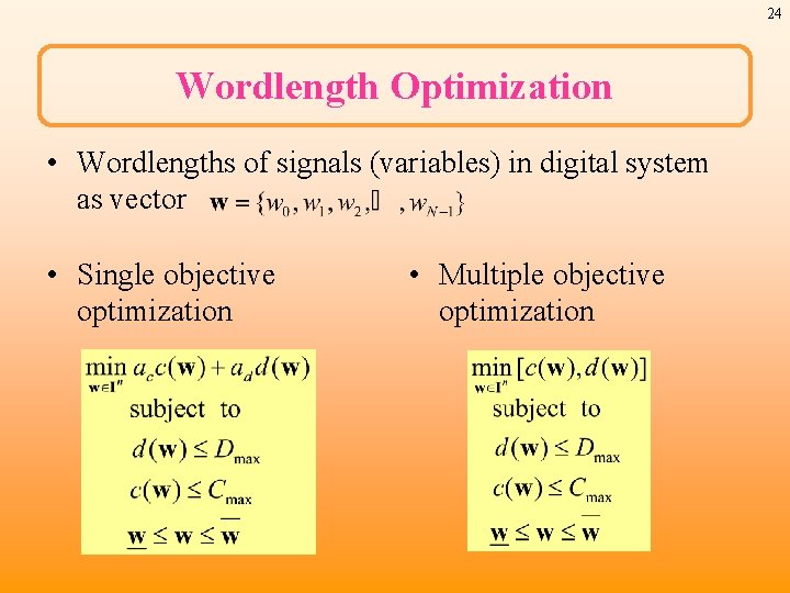 24 Wordlength Optimization • Wordlengths of signals (variables) in digital system as vector •
