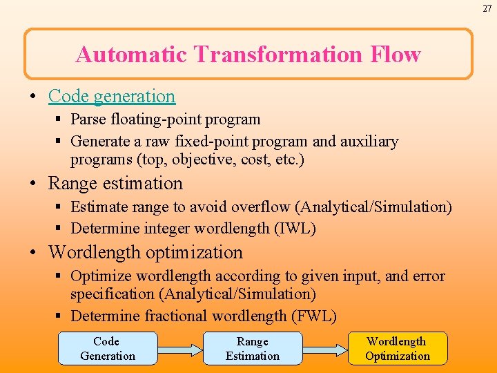 27 Automatic Transformation Flow • Code generation § Parse floating-point program § Generate a