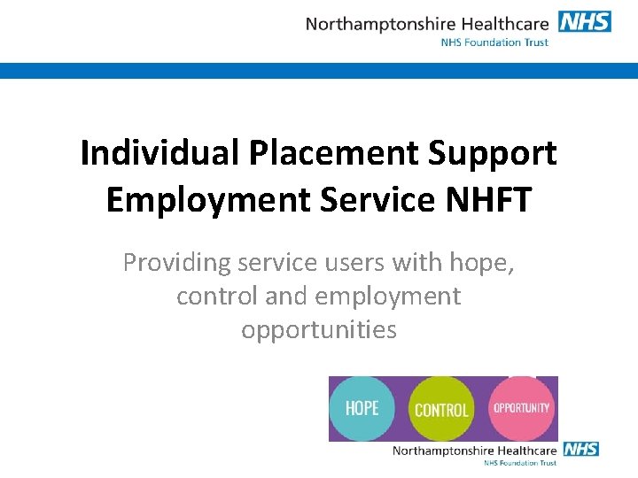 Individual Placement Support Employment Service NHFT Providing service users with hope, control and employment