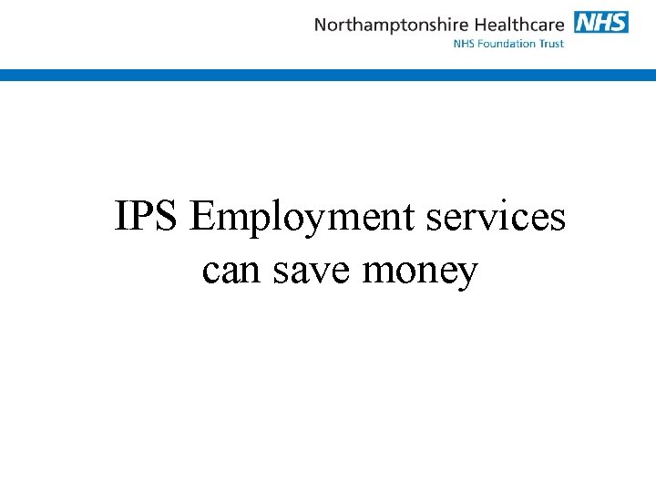 IPS Employment services can save money 