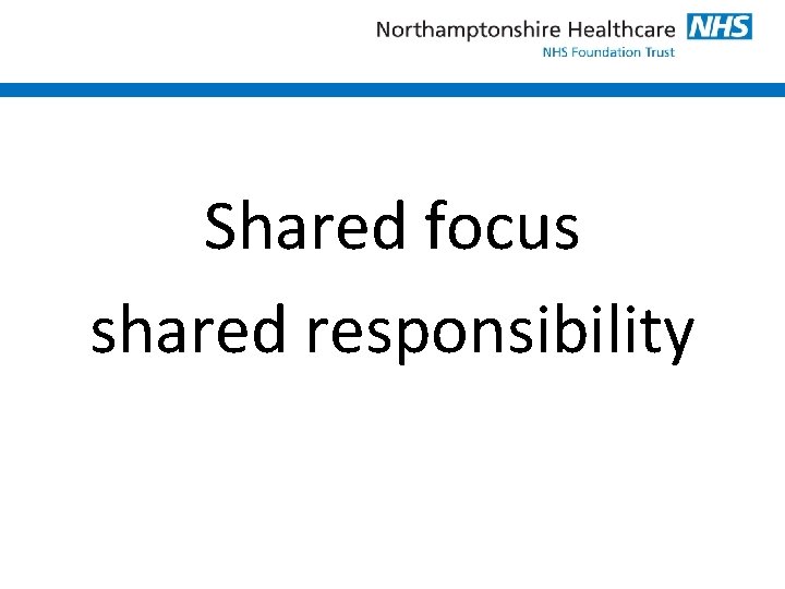 Shared focus shared responsibility 