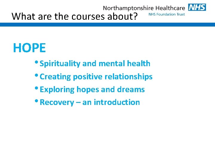 What are the courses about? HOPE • Spirituality and mental health • Creating positive