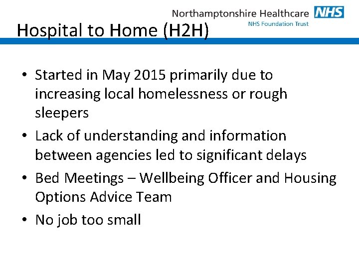 Hospital to Home (H 2 H) • Started in May 2015 primarily due to
