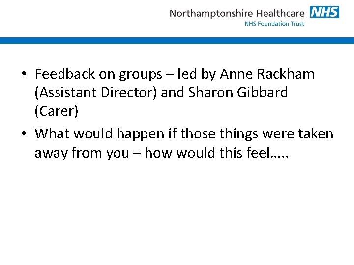  • Feedback on groups – led by Anne Rackham (Assistant Director) and Sharon
