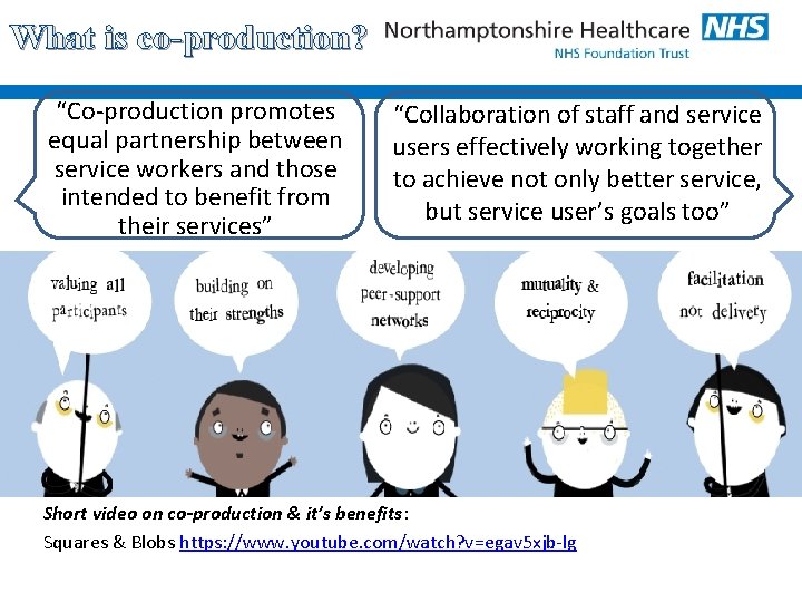 What is co-production? “Co-production promotes equal partnership between service workers and those intended to