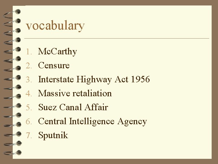 vocabulary 1. Mc. Carthy 2. Censure 3. Interstate Highway Act 1956 4. Massive retaliation