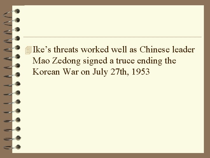 4 Ike’s threats worked well as Chinese leader Mao Zedong signed a truce ending