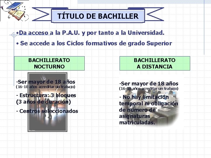 TÍTULO DE BACHILLER • Da acceso a la P. A. U. y por tanto