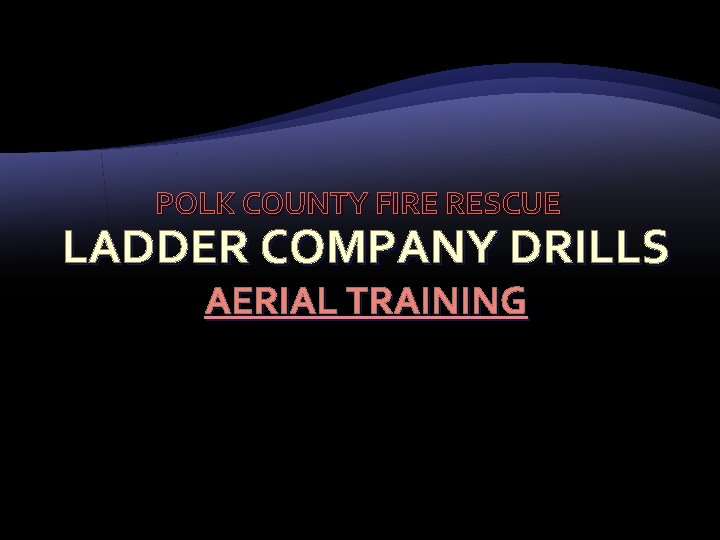 POLK COUNTY FIRE RESCUE LADDER COMPANY DRILLS AERIAL TRAINING 