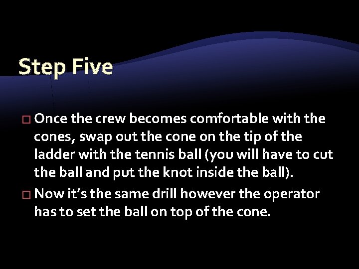Step Five � Once the crew becomes comfortable with the cones, swap out the