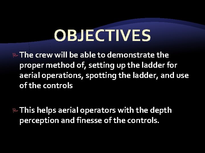 OBJECTIVES The crew will be able to demonstrate the proper method of, setting up