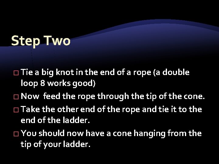 Step Two � Tie a big knot in the end of a rope (a