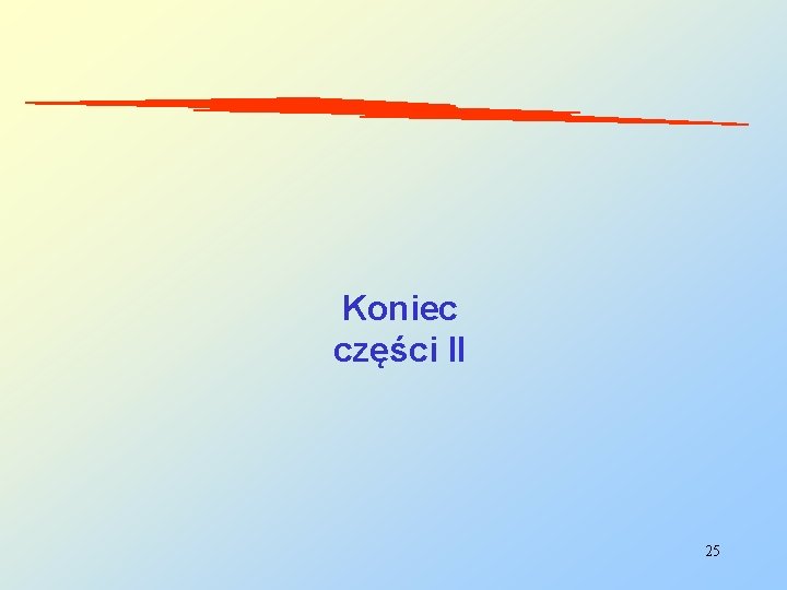 Koniec części II 25 