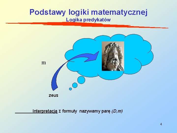 Podstawy logiki matematycznej Logika predykatów m zeus Interpretacją I formuły nazywamy parę (D, m)