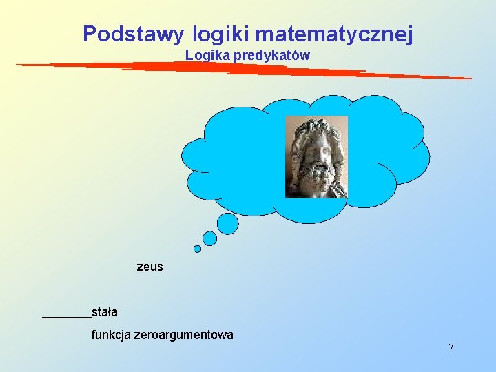 Podstawy logiki matematycznej Logika predykatów zeus stała funkcja zeroargumentowa 7 