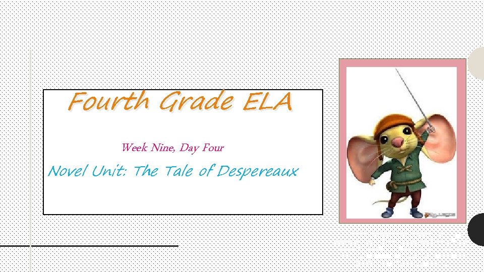 Fourth Grade ELA Week Nine, Day Four Novel Unit: The Tale of Despereaux This