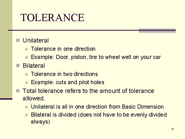 TOLERANCE n Unilateral n Tolerance in one direction n Example: Door, piston, tire to TOLERANCE n Unilateral n Tolerance in one direction n Example: Door, piston, tire to