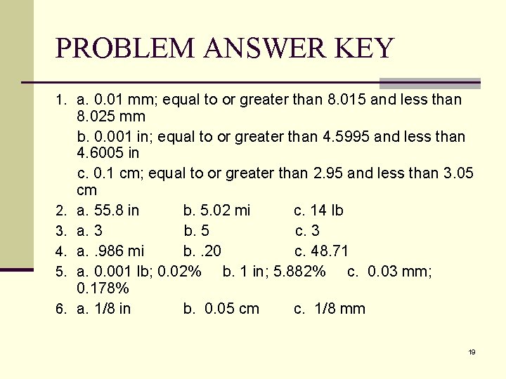 PROBLEM ANSWER KEY 1. a. 0. 01 mm; equal to or greater than 8. PROBLEM ANSWER KEY 1. a. 0. 01 mm; equal to or greater than 8.
