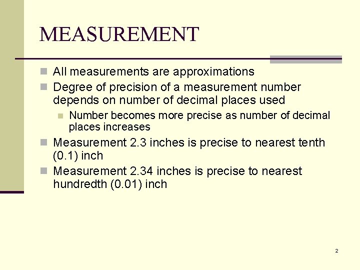 MEASUREMENT n All measurements are approximations n Degree of precision of a measurement number MEASUREMENT n All measurements are approximations n Degree of precision of a measurement number
