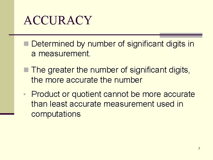 ACCURACY n Determined by number of significant digits in a measurement. n The greater ACCURACY n Determined by number of significant digits in a measurement. n The greater