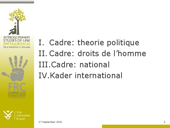 I. Cadre: theorie politique II. Cadre: droits de l’homme III. Cadre: national IV. Kader