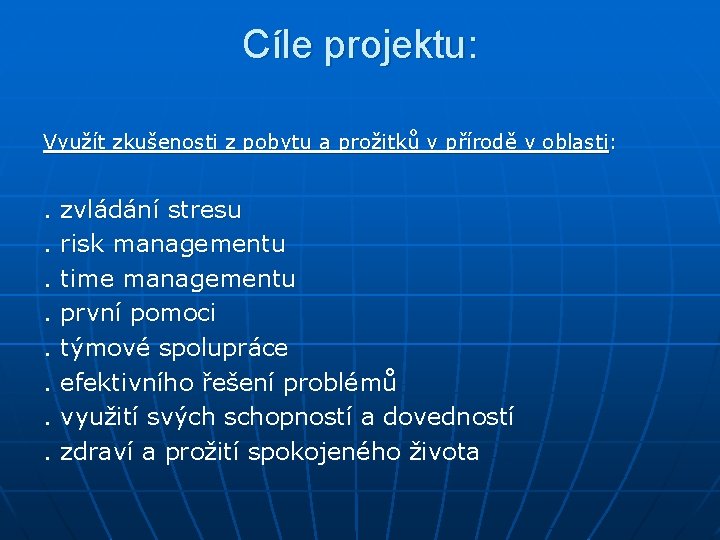 Cíle projektu: Využít zkušenosti z pobytu a prožitků v přírodě v oblasti : .