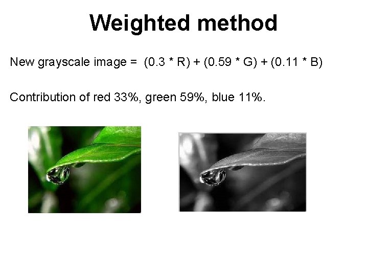 Weighted method New grayscale image = (0. 3 * R) + (0. 59 *