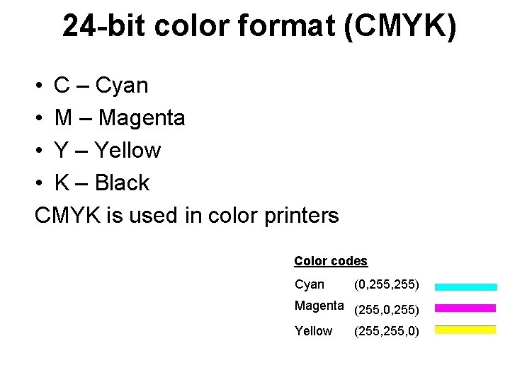 24 -bit color format (CMYK) • C – Cyan • M – Magenta •