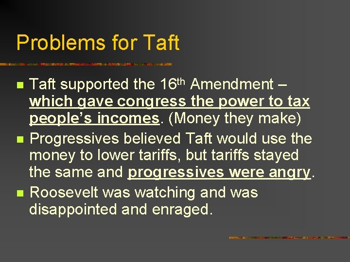 Problems for Taft n n n Taft supported the 16 th Amendment – which