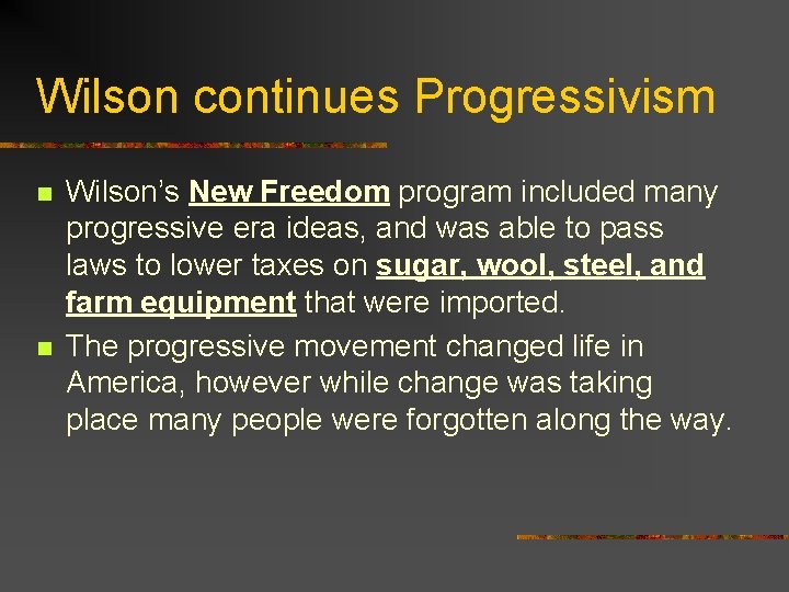 Wilson continues Progressivism n n Wilson’s New Freedom program included many progressive era ideas,