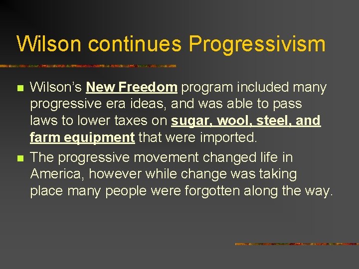 Wilson continues Progressivism n n Wilson’s New Freedom program included many progressive era ideas,