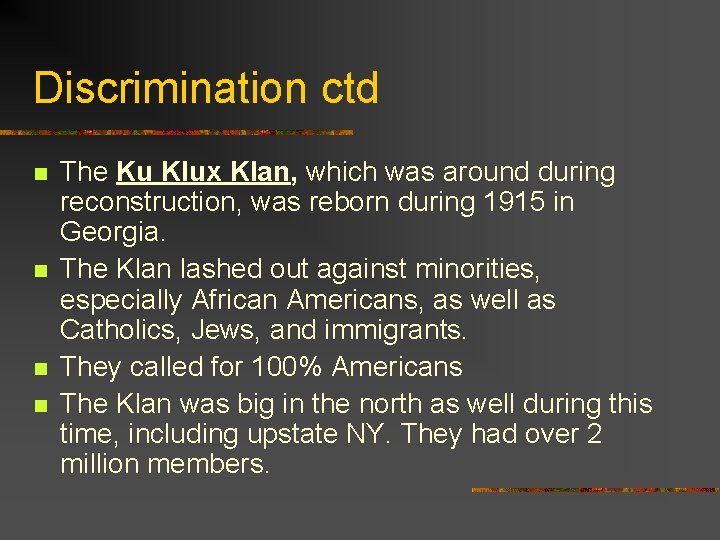 Discrimination ctd n n The Ku Klux Klan, which was around during reconstruction, was