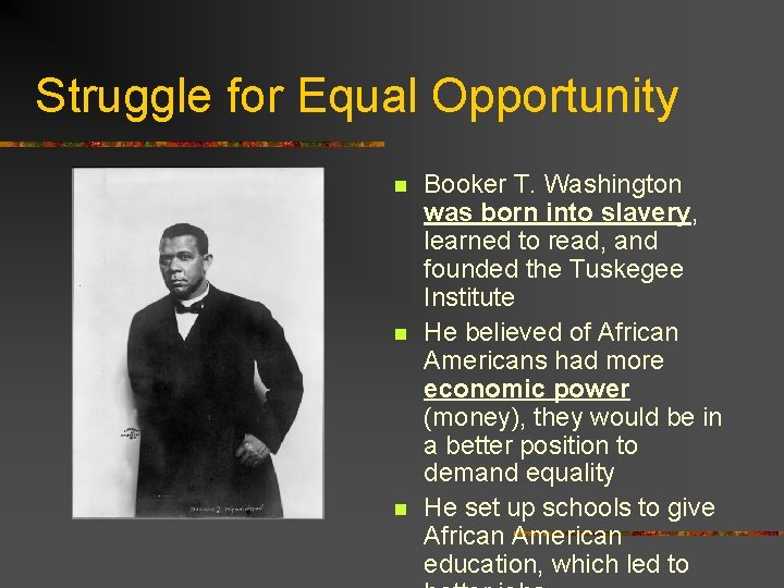 Struggle for Equal Opportunity n n n Booker T. Washington was born into slavery,