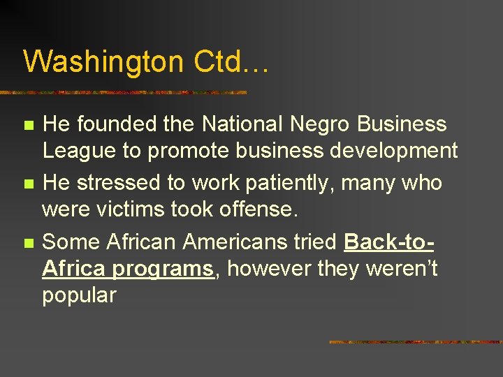 Washington Ctd… n n n He founded the National Negro Business League to promote