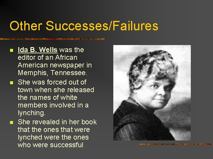 Other Successes/Failures n n n Ida B. Wells was the editor of an African