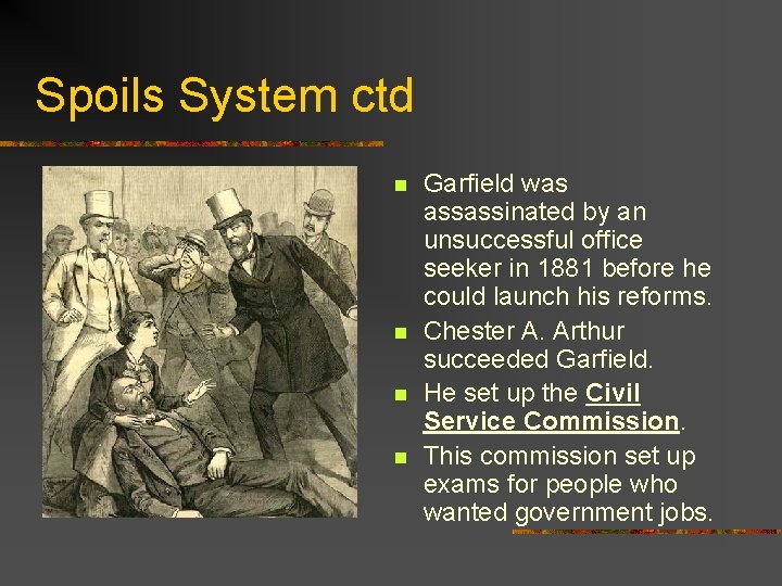 Spoils System ctd n n Garfield was assassinated by an unsuccessful office seeker in