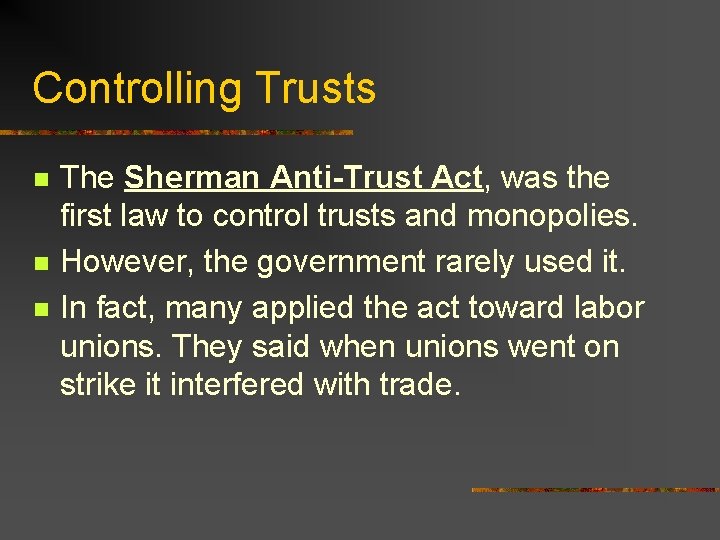 Controlling Trusts n n n The Sherman Anti-Trust Act, was the first law to