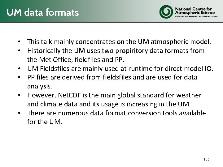 UM data formats • This talk mainly concentrates on the UM atmospheric model. •