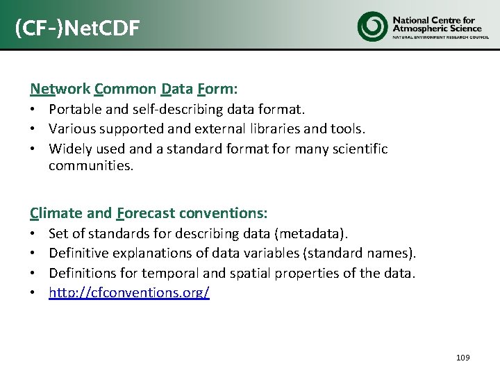 (CF-)Net. CDF Network Common Data Form: • Portable and self-describing data format. • Various