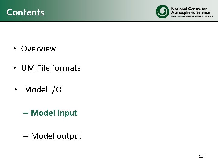 Contents • Overview • UM File formats • Model I/O – Model input –